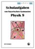 Physik 9 Schulaufgaben von bayerischen Gymnasien mit Lösungen, Klasse 9