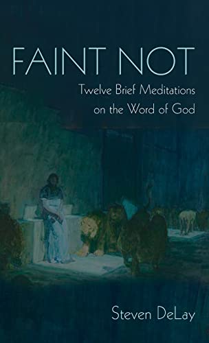Faint Not: Twelve Brief Meditations on the Word of God
