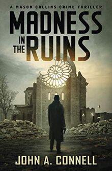 Madness in the Ruins: A Mason Collins Crime Thriller (previously entitled Ruins of War)