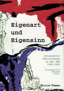 Eigenart und Eigensinn. Alternative Kulturszenen in der DDR ( 1980 - 1990)