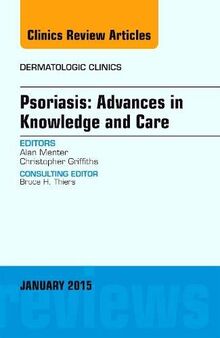 Psoriasis: Advances in Knowledge and Care, An Issue of Dermatologic Clinics (Volume 33-1) (The Clinics: Dermatology, Volume 33-1)