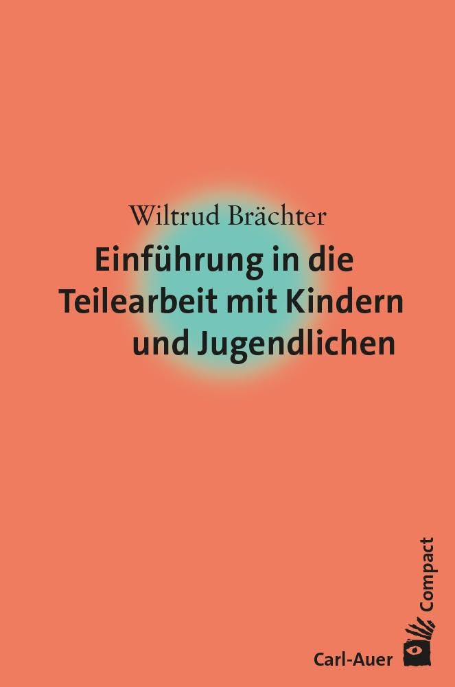 Einführung in die Teilearbeit mit Kindern und Jugendlichen (Carl-Auer Compact)