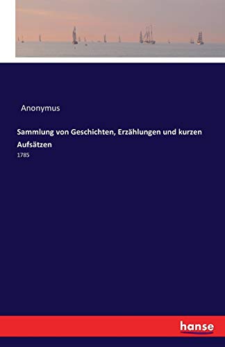 Sammlung von Geschichten, Erzählungen und kurzen Aufsätzen: 1785