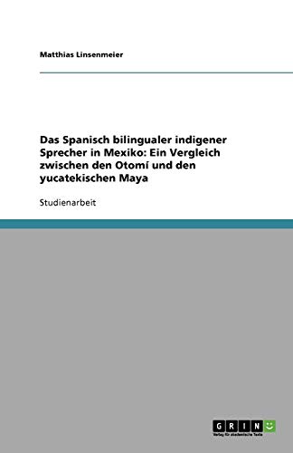 Das Spanisch bilingualer indigener Sprecher in Mexiko: Ein Vergleich zwischen den Otomí und den yucatekischen Maya