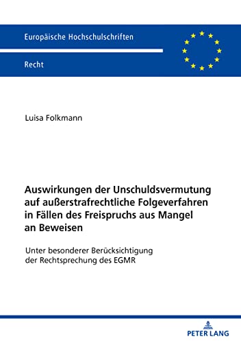Auswirkungen der Unschuldsvermutung auf außerstrafrechtliche Folgeverfahren in Fällen des Freispruchs aus Mangel an Beweisen: Unter besonderer ... Hochschulschriften Recht, Band 6304)