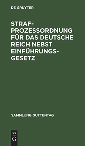 Strafprozeßordnung für das Deutsche Reich nebst Einführungsgesetz: Text-Ausgabe mit Sachregister (Sammlung Guttentag)