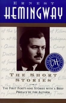 The Short Stories of Ernest Hemingway: The First Forty-Nine Stories with a Brief Introduction by the Author