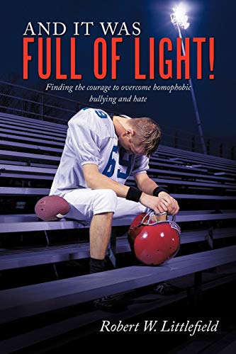 And It Was Full of Light!: Finding the courage to overcome homophobic bullying and hate