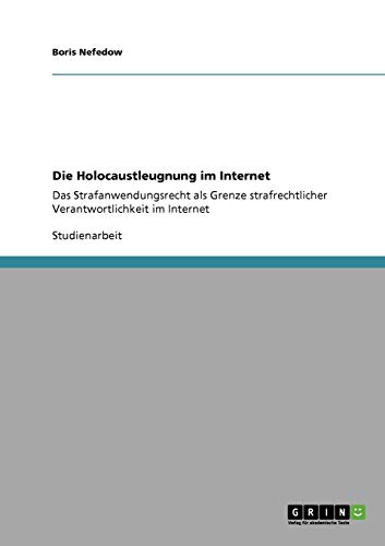 Die Holocaustleugnung im Internet: Das Strafanwendungsrecht als Grenze strafrechtlicher Verantwortlichkeit im Internet