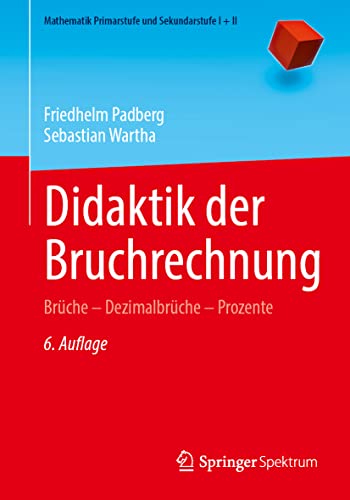 Didaktik der Bruchrechnung: Brüche – Dezimalbrüche – Prozente (Mathematik Primarstufe und Sekundarstufe I + II)