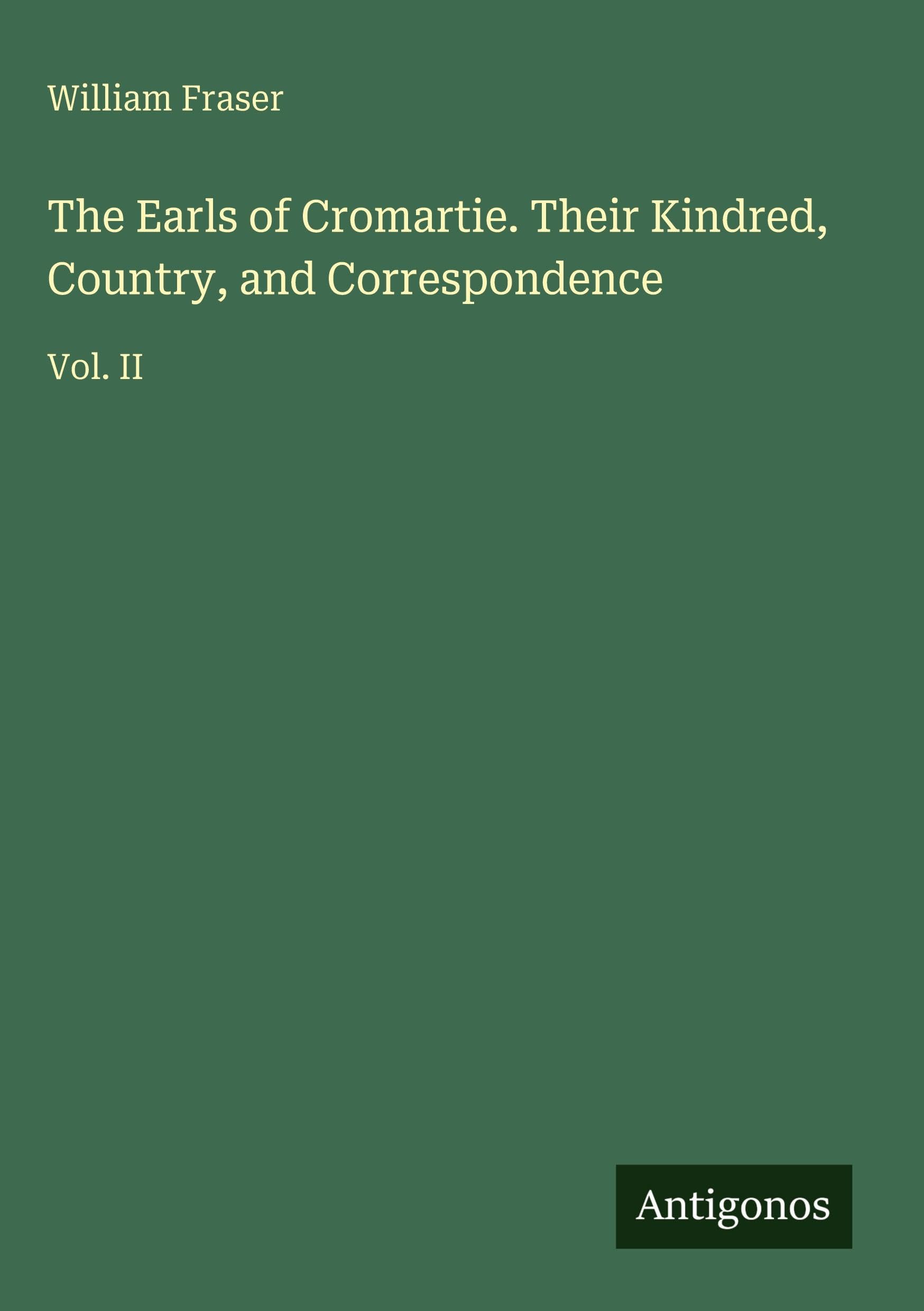The Earls of Cromartie. Their Kindred, Country, and Correspondence: Vol. II