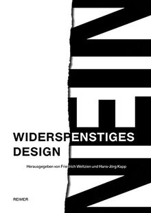 Widerspenstiges Design: Gestalterische Praxis und gesellschaftliche Verantwortung