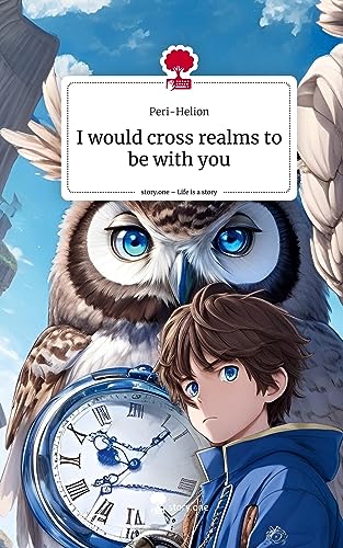 I would cross realms to be with you. Life is a Story - story.one