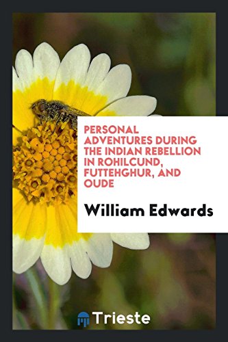 Personal Adventures During the Indian Rebellion in Rohilcund, Futtehghur, and Oude