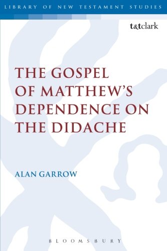 The Gospel of Matthew's Dependence on the Didache (Library of New Testament Studies)