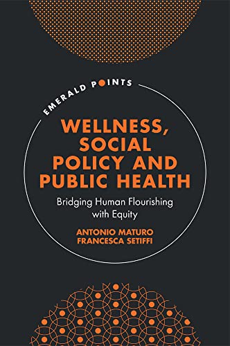 Wellness, Social Policy and Public Health: Bridging Human Flourishing With Equity (Emerald Points)