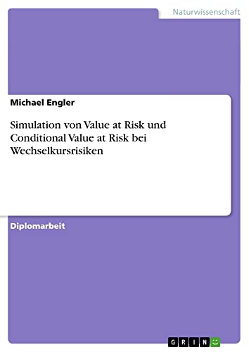 Simulation von Value at Risk und Conditional Value at Risk bei Wechselkursrisiken: Diplomarbeit