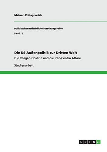 Die US-Außenpolitik zur Dritten Welt: Die Reagan-Doktrin und die Iran-Contra Affäre