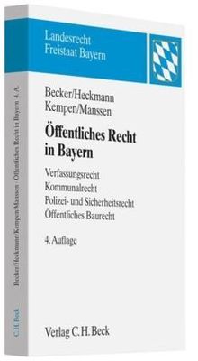 Öffentliches Recht in Bayern: Verfassungsrecht, Kommunalrecht, Polizei- und Sicherheitsrecht, Öffentliches Baurecht: Verfassungsrecht, Kommunalrecht, ... Eine prüfungsorientierte Darstellung