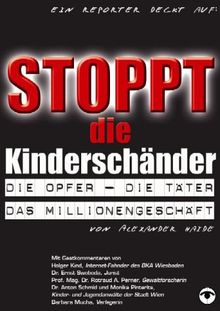 Stoppt die Kinderschänder: Die Opfer, die Täter, das Millionengeschäft