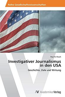 Investigativer Journalismus in den USA: Geschichte, Ziele und Wirkung