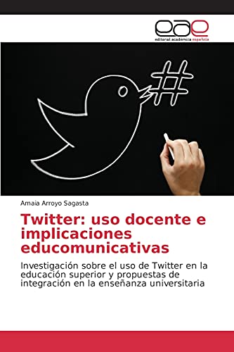 Twitter: uso docente e implicaciones educomunicativas: Investigación sobre el uso de Twitter en la educación superior y propuestas de integración en la enseñanza universitaria