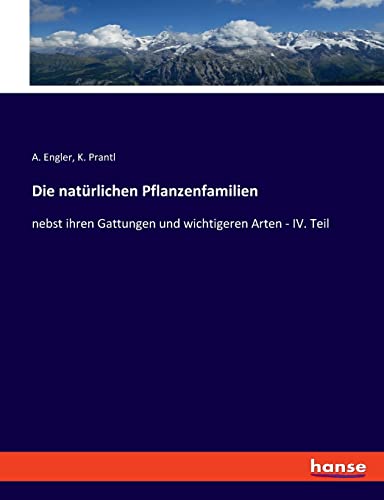 Die natürlichen Pflanzenfamilien: nebst ihren Gattungen und wichtigeren Arten - IV. Teil