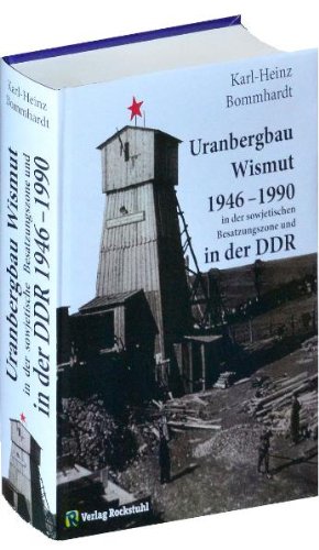 Bommhardt Karl-Heinz Uranbergbau Wismut 1946-1990 in der sowjetischen Besatzungszone und  in der DDR