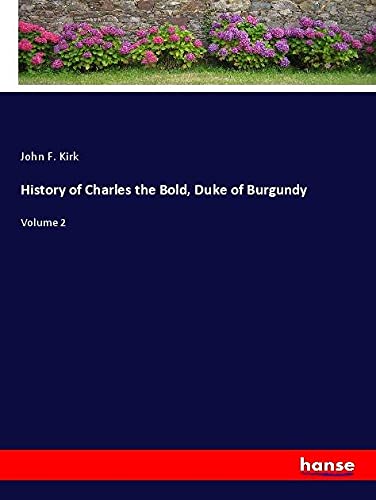 History of Charles the Bold, Duke of Burgundy: Volume 2