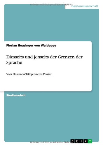 Diesseits und jenseits der Grenzen der Sprache: Vom Unsinn in Wittgensteins Traktat