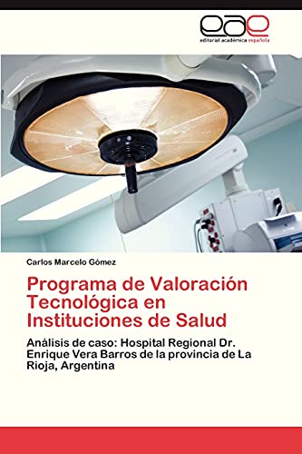 Programa de Valoración Tecnológica en Instituciones de Salud: Análisis de caso: Hospital Regional Dr. Enrique Vera Barros de la provincia de La Rioja, Argentina