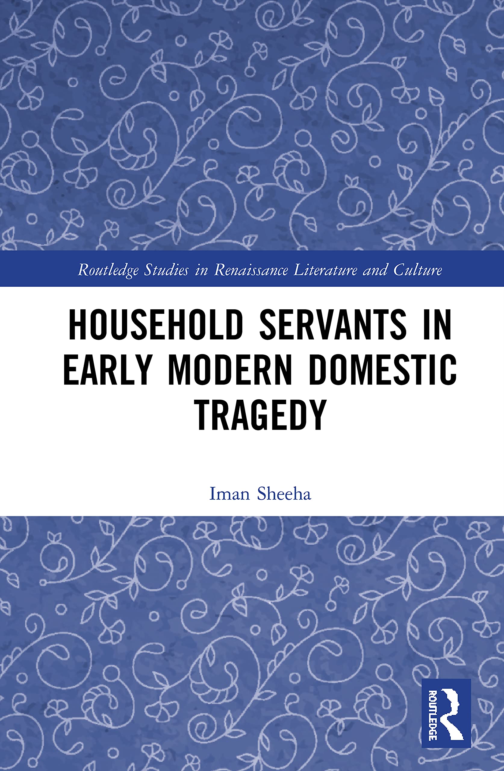 Household Servants in Early Modern Domestic Tragedy (Routledge Studies in Renaissance Literature and Culture)