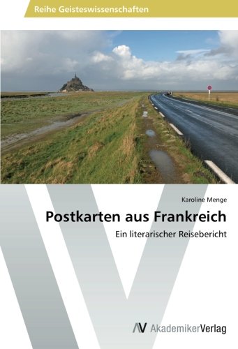 Postkarten aus Frankreich: Ein literarischer Reisebericht