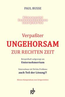 Verpaßter Ungehorsam zur rechten Zeit: Beispielhaft aufgezeigt am Unternehmertum - Unternehmer als Teil des Problems auch Teil der Lösung?!