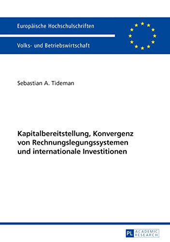 Kapitalbereitstellung, Konvergenz von Rechnungslegungssystemen und internationale Investitionen (Europäische Hochschulschriften / European University ... Management / Série 5: Sciences économiques)