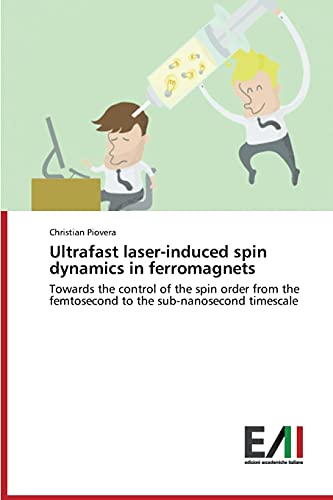 Ultrafast laser-induced spin dynamics in ferromagnets: Towards the control of the spin order from the femtosecond to the sub-nanosecond timescale