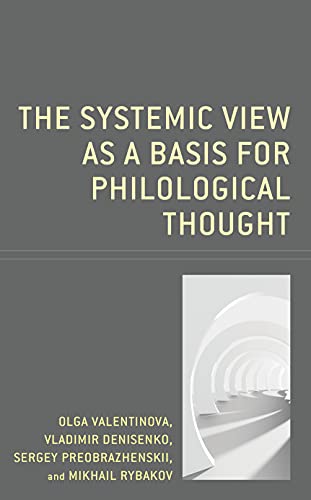 The Systemic View as a Basis for Philological Thought (Studies in Slavic, Baltic, and Eastern European Languages and Cultures)