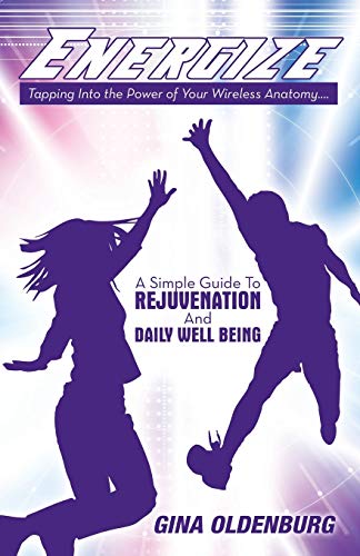 Energize - Tapping Into the Power of Your Wireless Anatomy . . . A Simple Guide To Rejuvenation and Daily Well Being