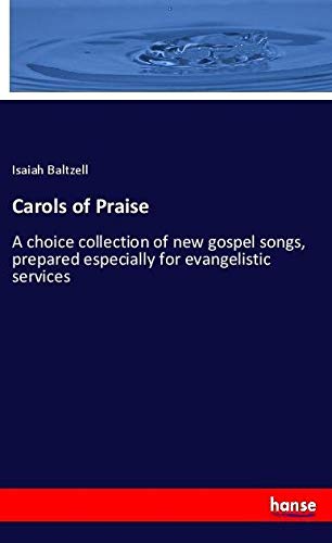 Carols of Praise: A choice collection of new gospel songs, prepared especially for evangelistic services
