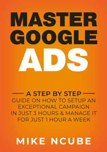 MASTER GOOGLE ADS: A Step By Step Guide On How To Setup An Exceptional ...