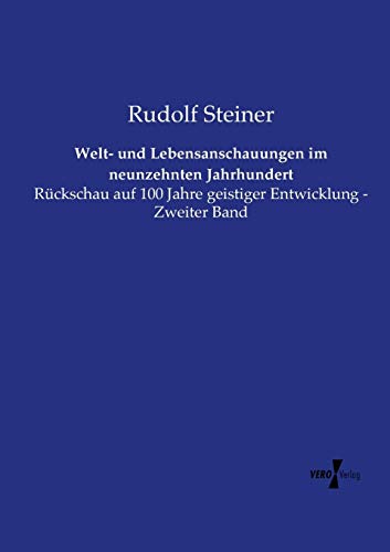 Welt- und Lebensanschauungen im neunzehnten Jahrhundert: Rückschau auf 100 Jahre geistiger Entwicklung - Zweiter Band