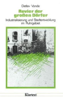 Revier der grossen Dörfer. Industrialisierung und Stadtentwicklung im Ruhrgebiet