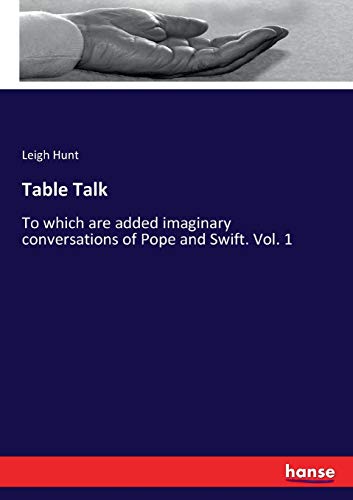 Table Talk: To which are added imaginary conversations of Pope and Swift. Vol. 1