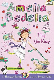 Amelia Bedelia Chapter Book #10: Amelia Bedelia Ties the Knot