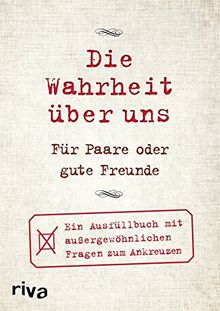 Die Wahrheit über uns – Für Paare oder gute Freunde: Ein Ausfüllbuch mit außergewöhnlichen Fragen zum Ankreuzen