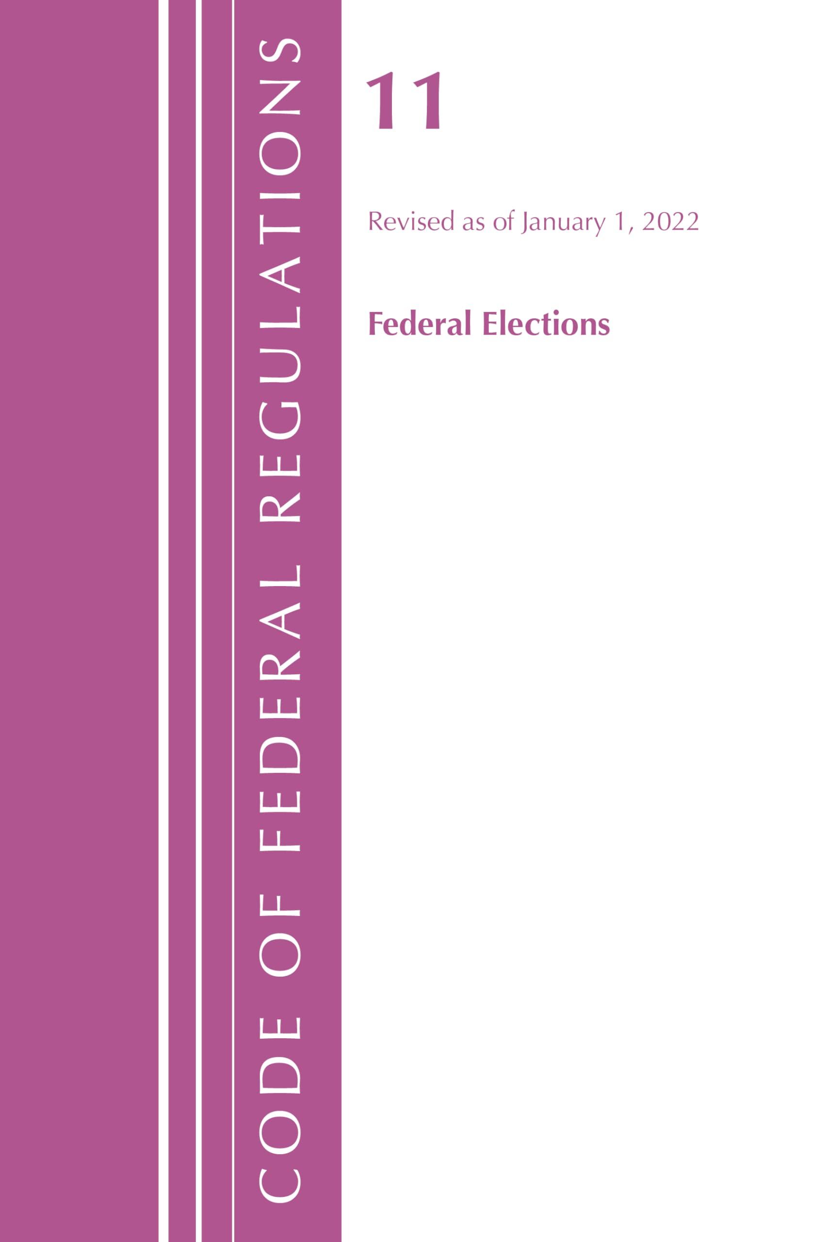 Code of Federal Regulations, Title 11 Federal Elections, Revised as of January 1, 2022