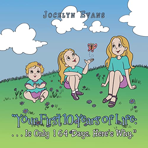 Your First 10 Years of Life: : . . . Is Only 164 Days. Here's Why.