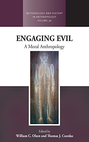 Engaging Evil: A Moral Anthropology (Methodology and History in Anthropology, Band 36)