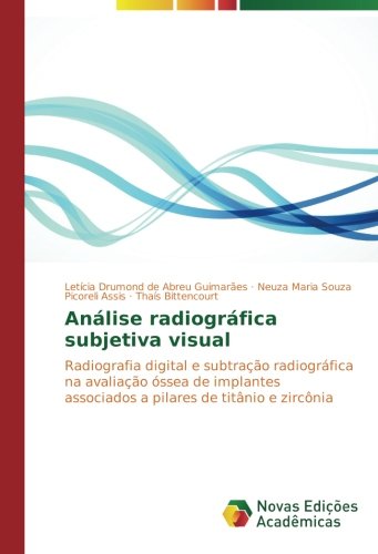 Análise radiográfica subjetiva visual: Radiografia digital e subtração radiográfica na avaliação óssea de implantes associados a pilares de titânio e zircônia