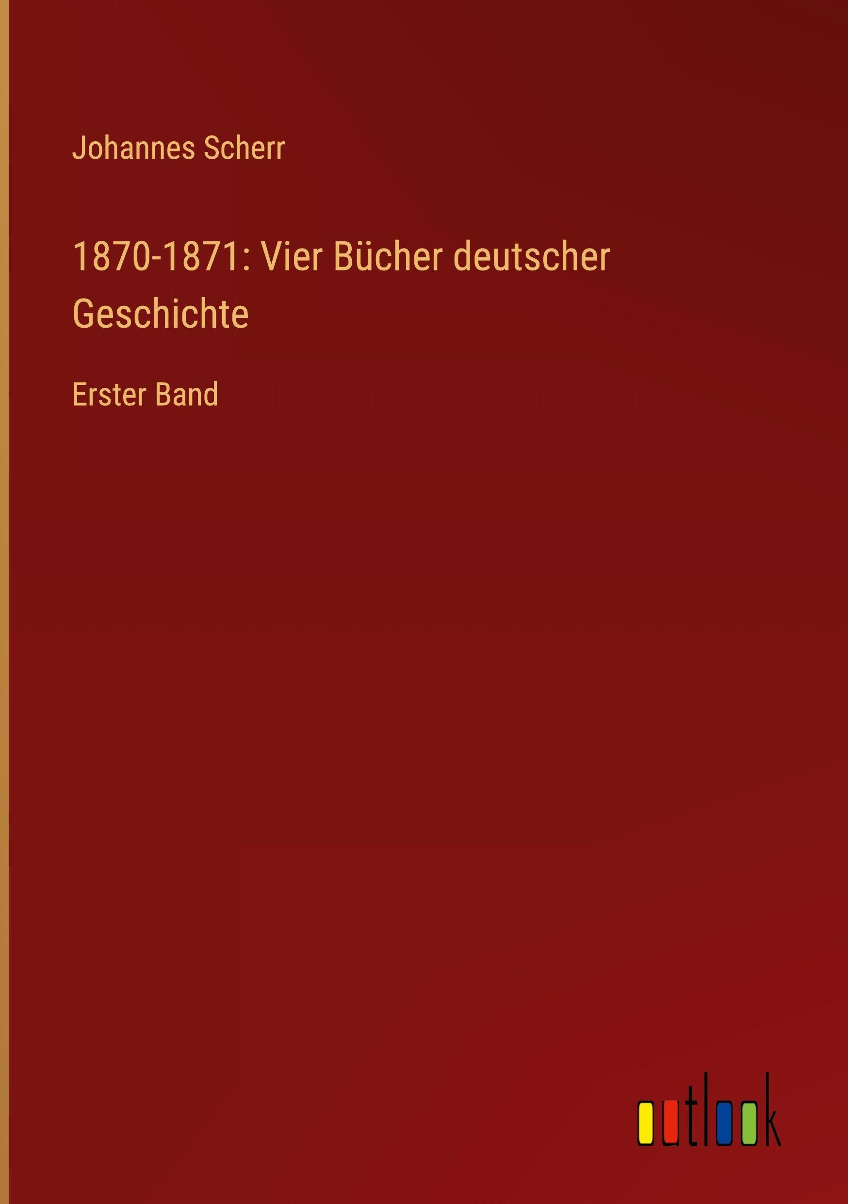 1870-1871: Vier Bücher deutscher Geschichte: Erster Band
